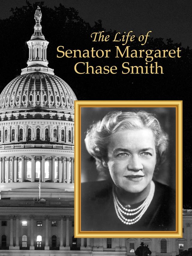 The Life of Senator Margaret Chase Smith