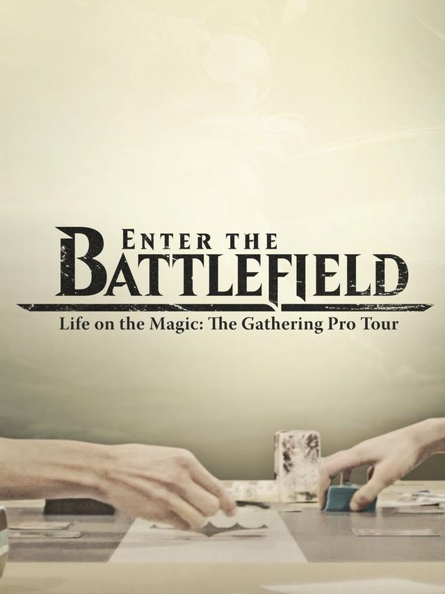 Enter the Battlefield: Life on the Magic - The Gathering Pro Tour