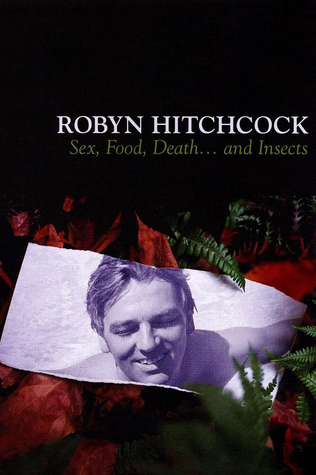 Robyn Hitchcock: Sex, Food, Death... and Insects