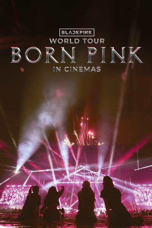 BLACKPINK WORLD TOUR [BORN PINK] IN CINEMAS