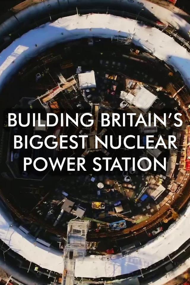 Building Britain's Biggest Nuclear Power Station