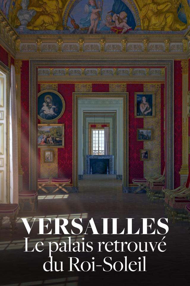 Versailles Rediscovered: The Sun King's Vanished Palace