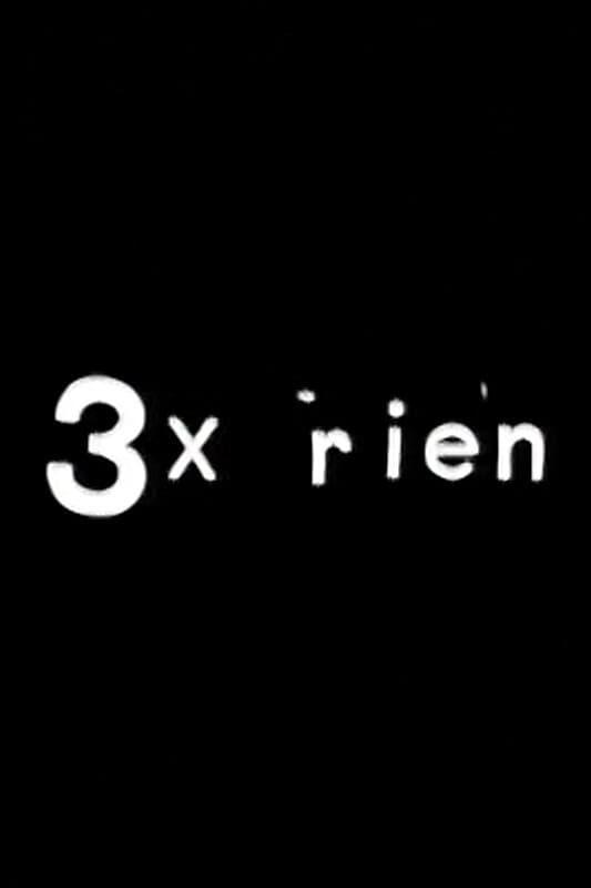 3 x rien